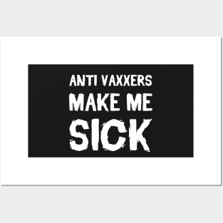 Anti Vaxxers Make Me Sick Posters and Art